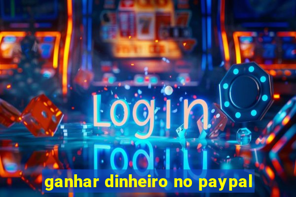 ganhar dinheiro no paypal